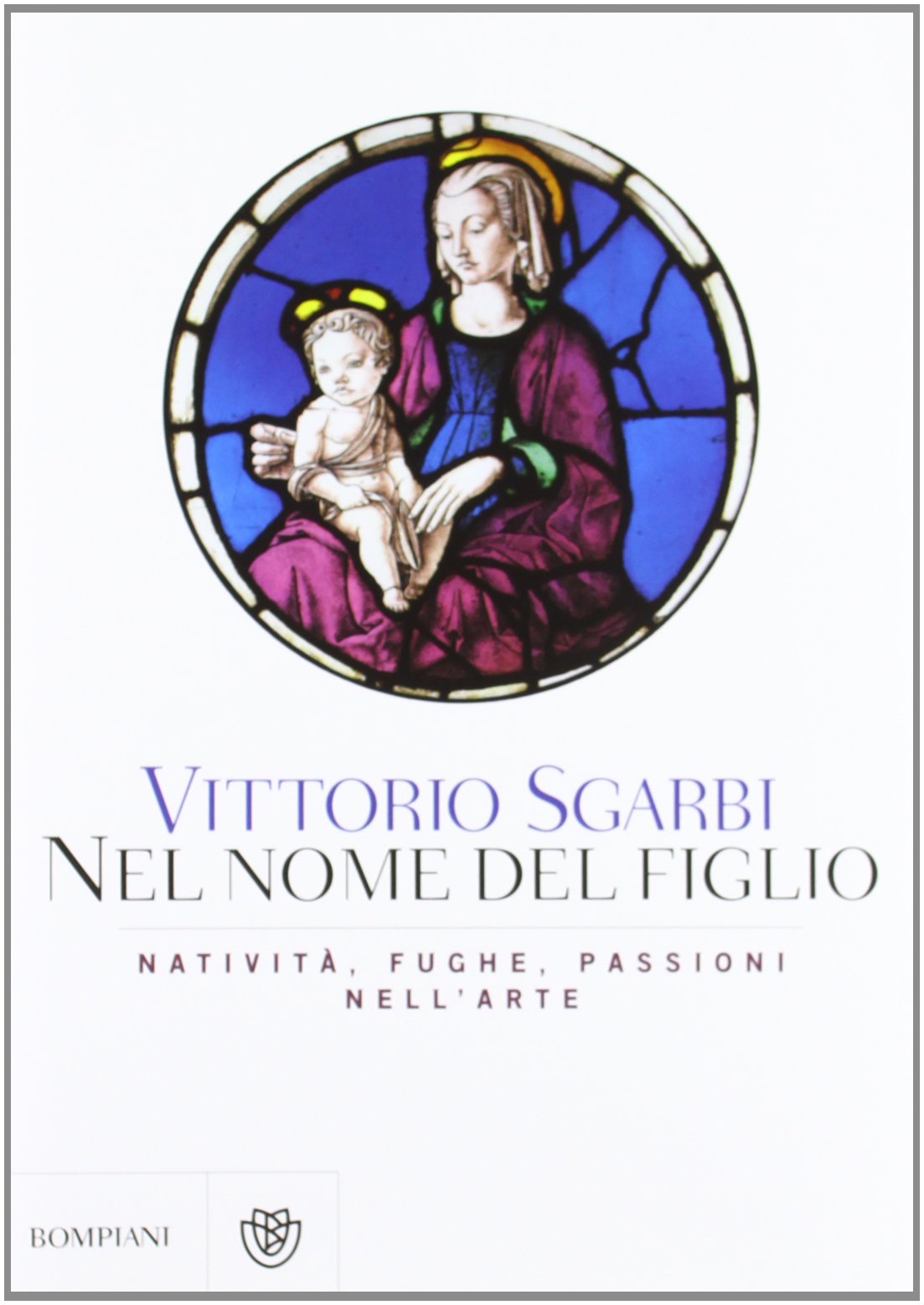 Nel nome del Figlio. Natività, fughe e passioni nell'arte. Ediz. illustrata Film, Art & Culture