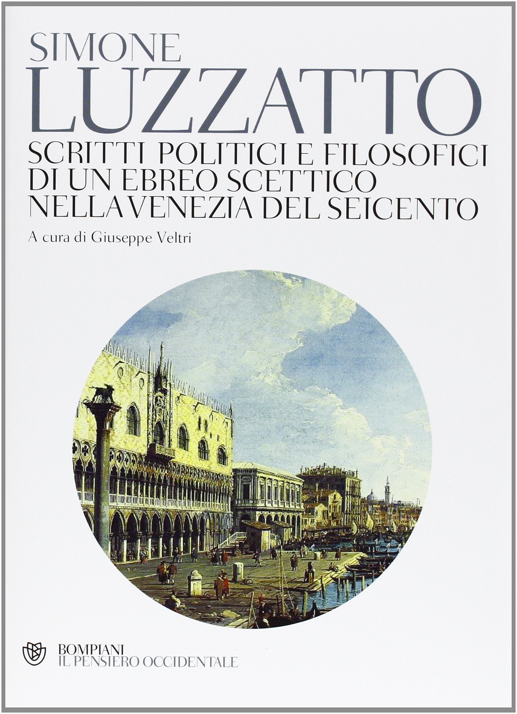 Scritti politico-filosofici di un ebreo scettico nella Venezia del Seicento (Italienisch) Gebundene Ausgabe – 1 Januar 2013 (Il pensiero occidentale) Philosophy