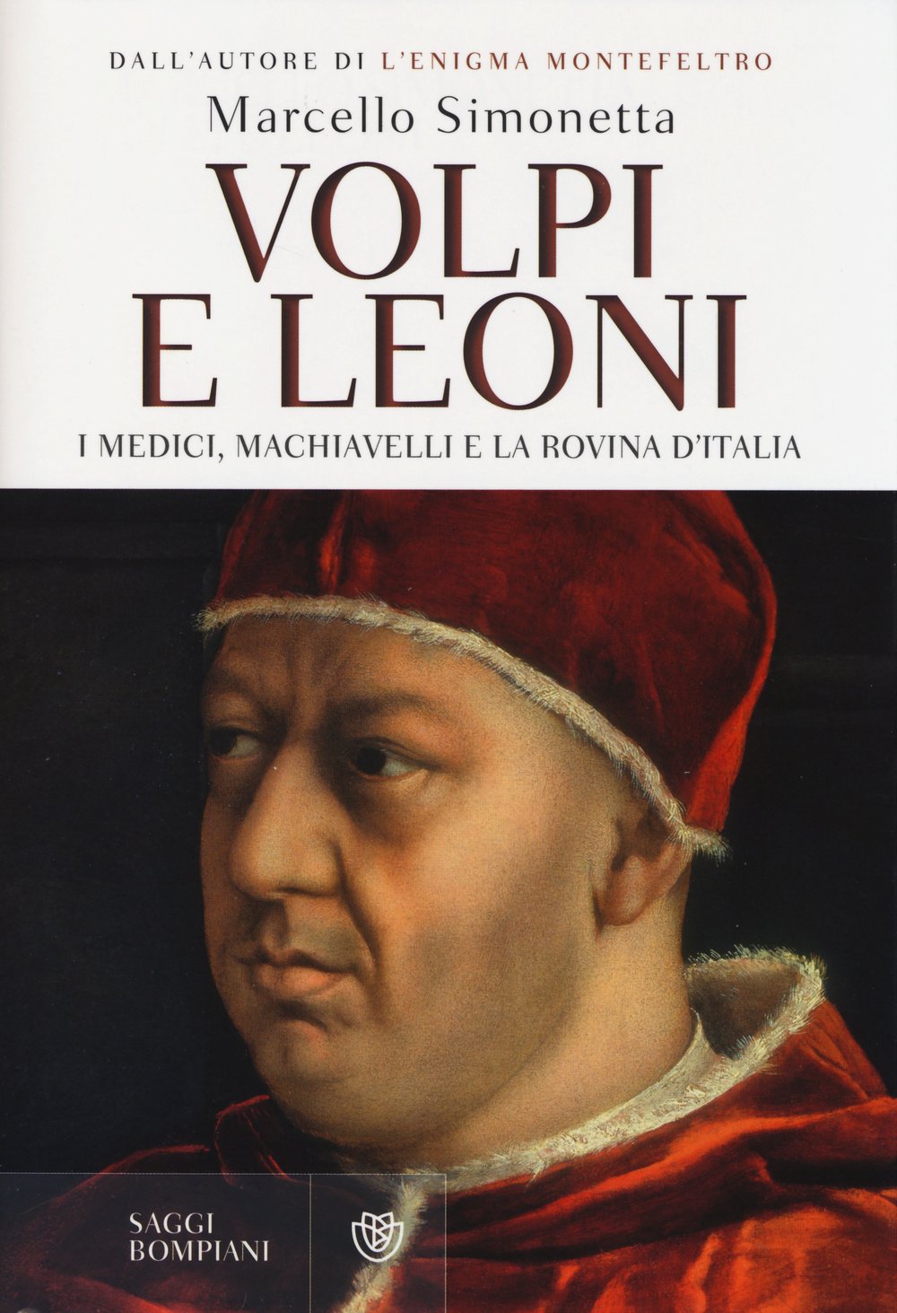 Volpi e leoni. I Medici, Machiavelli e la rovina d'Italia (Saggi Bompiani) Politics & History