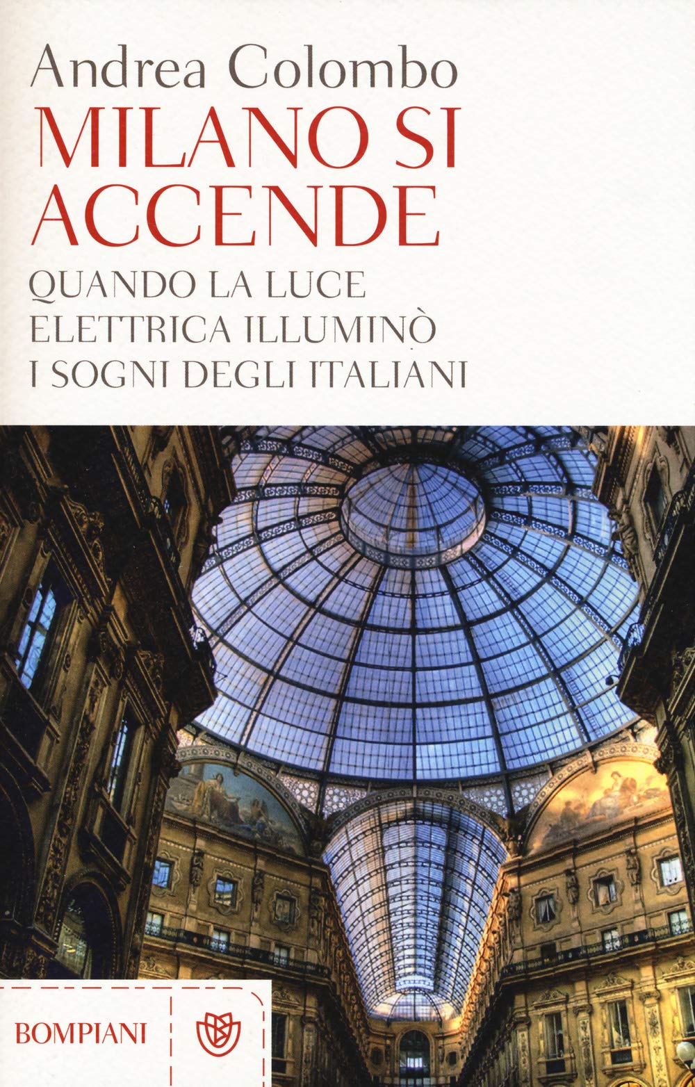 Milano si accende. Quando la luce elettrica illuminò i sogni degli italiani Politics & History