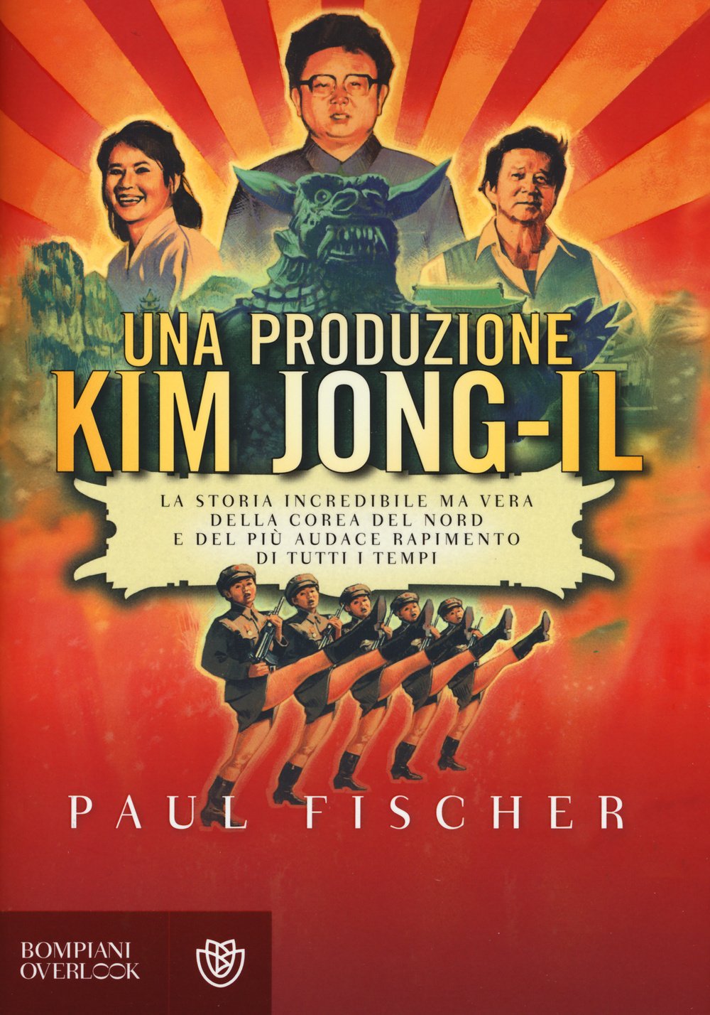 Una produzione Kim Jong-Il. La storia incredibile ma vera della Corea del Nord e del più audace rapimento di tutti i tempi Politics & History
