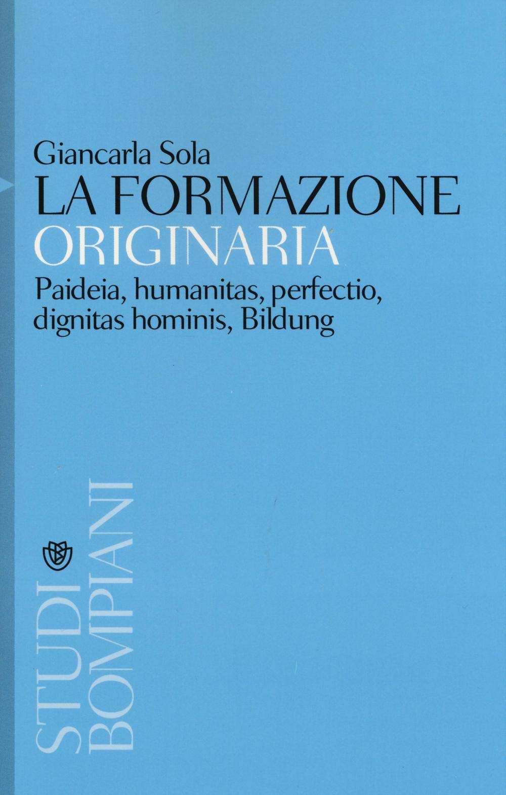 La formazione originaria. Paideia, humanitas, perfectio, dignitas hominis, Bildung Education & Training