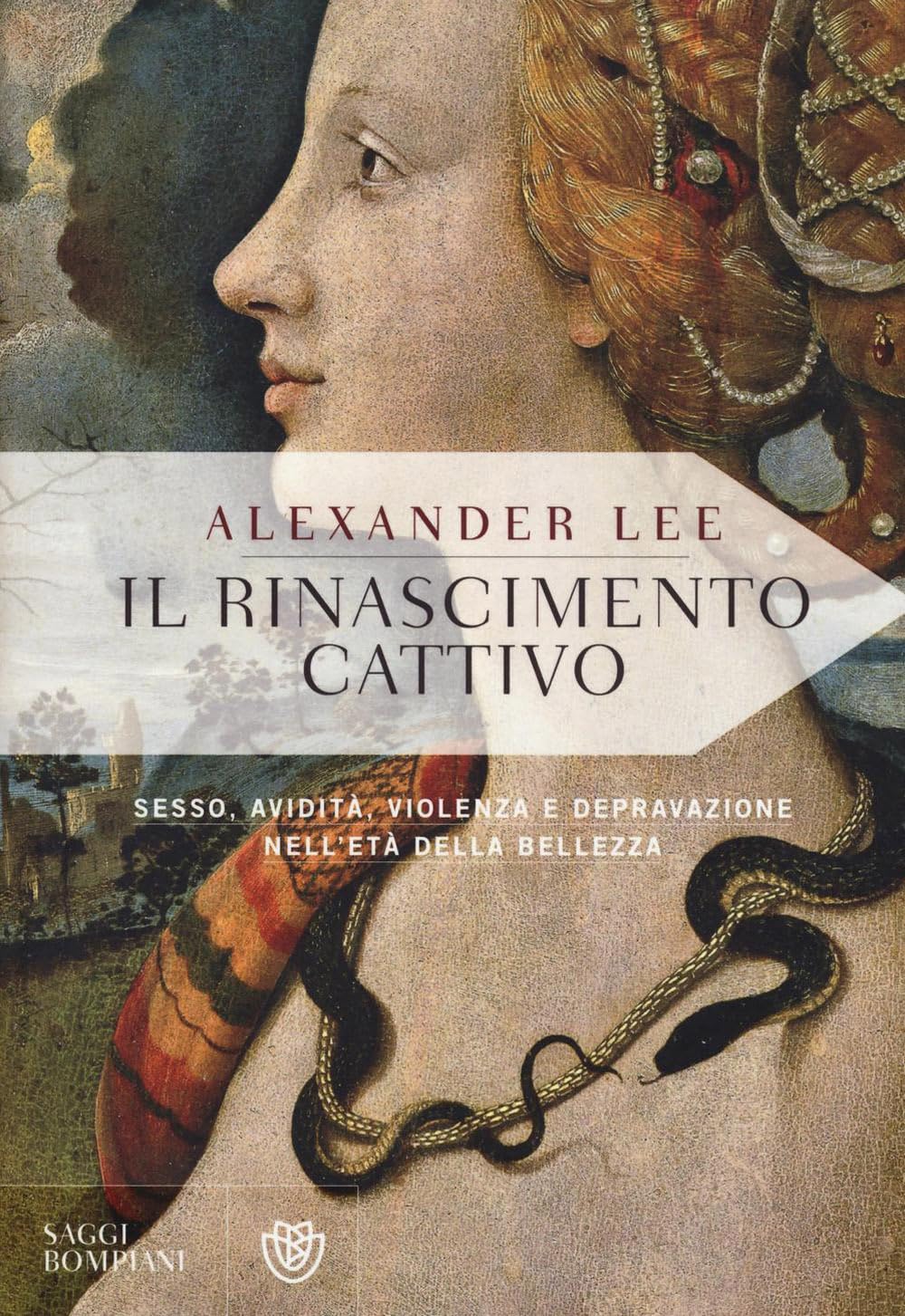 Il Rinascimento cattivo. Sesso, avidità, violenza e depravazione nell'età della bellezza Film, Art & Culture