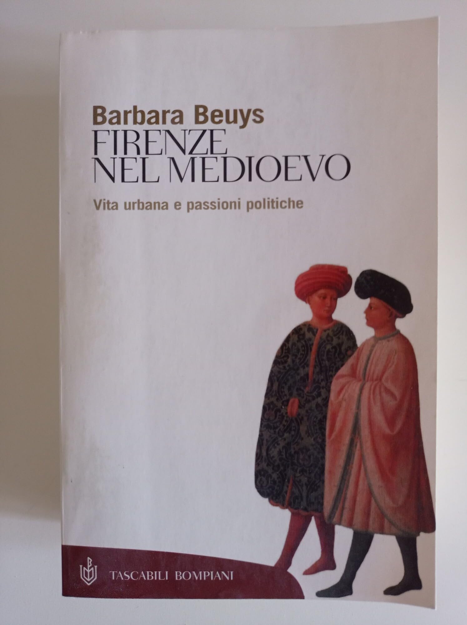 Firenze nel Medioevo. Vita urbana e passioni politiche (1250-1530) (Tascabili. Saggi) Politics & History