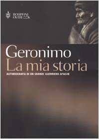 La mia storia. Autobiografia di un grande guerriero apache book