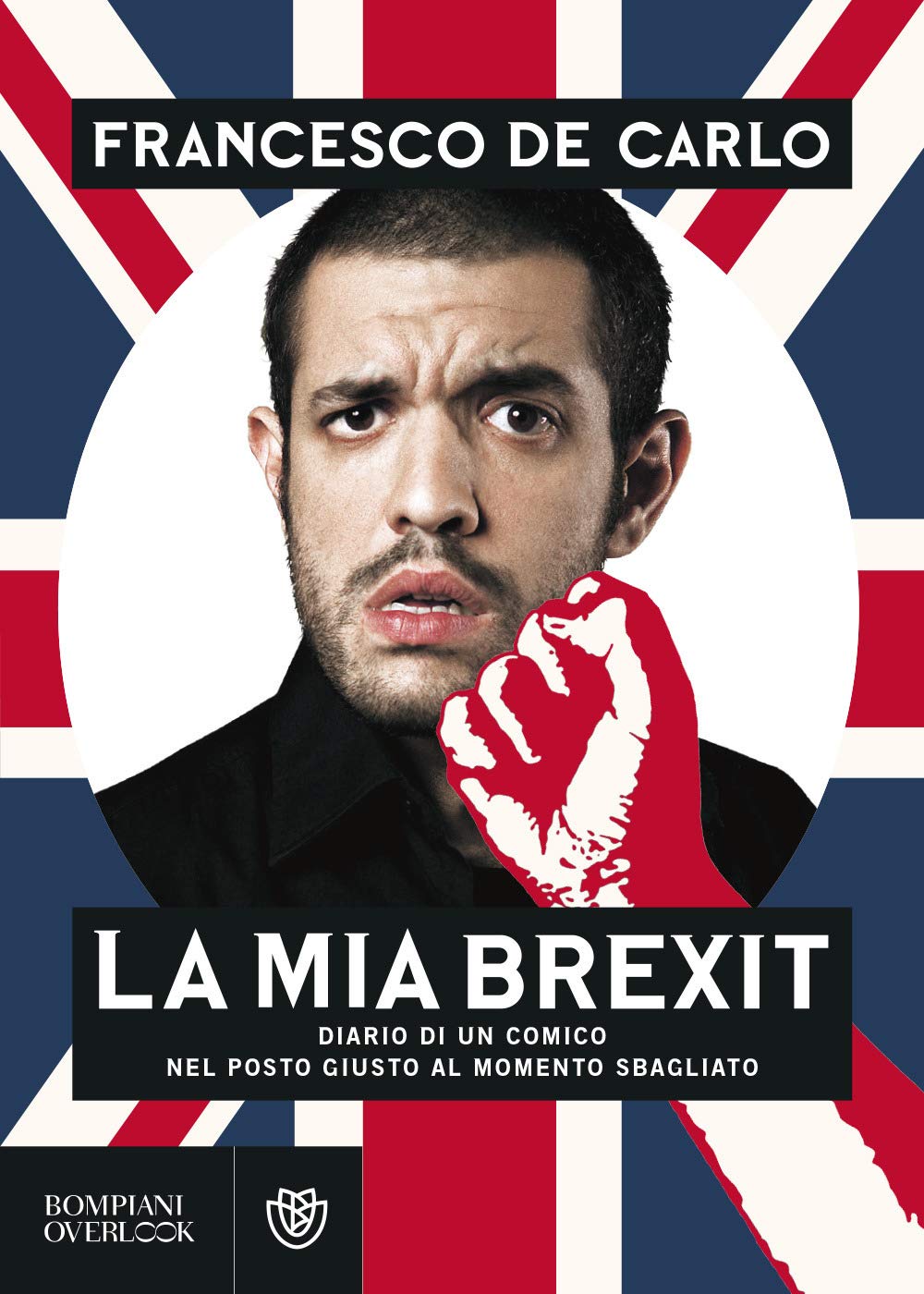 La mia Brexit. Diario di un comico nel posto giusto al momento sbagliato (Overlook) Art & Literature