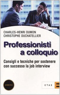 Professionisti a colloquio. Consigli e tecniche per sostenere con successo la job interview book
