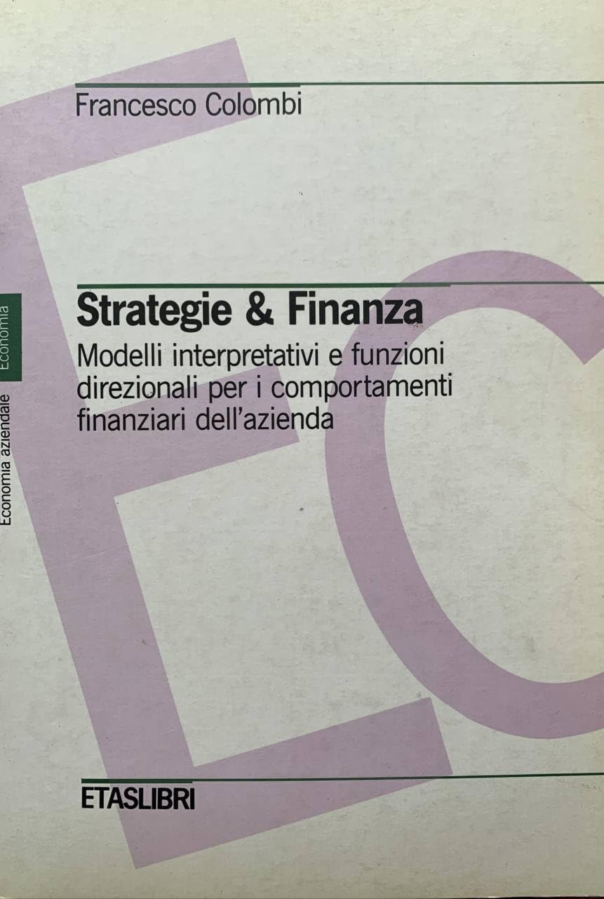 Strategie & finanza. Modelli interpretativi e funzioni direzionali per i comportamenti finanziari dell'azienda book