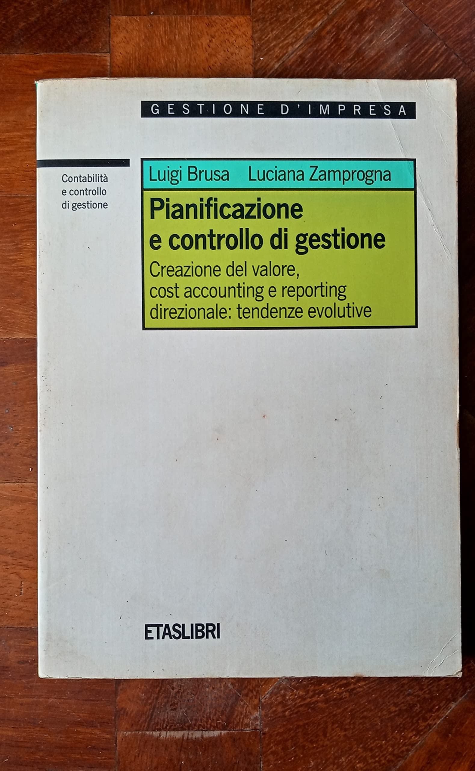 Pianificazione e controllo di gestione. Creazione del valore, cost accounting e reporting direzionale: tendenze evolutive book