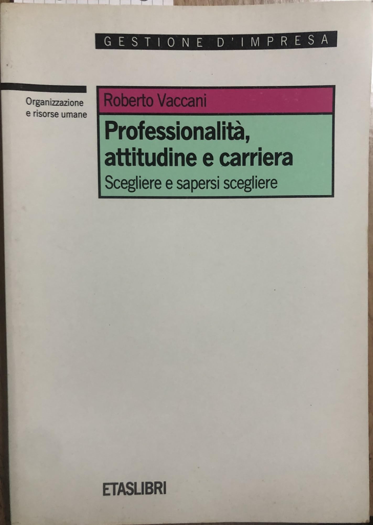 Professionalità, attitudini e carriera. Scegliere e sapersi scegliere (ETAS Organizzazione e risorse umane) Business, Finance & Career