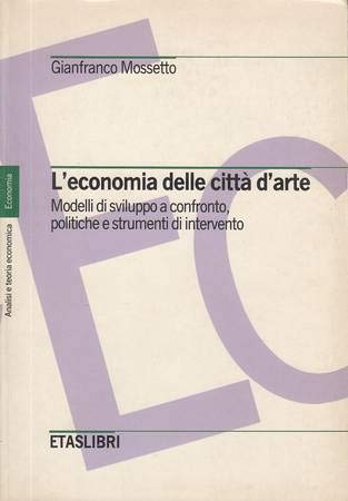 L'economia delle città d'arte. Modelli di sviluppo a confronto, politiche e strumenti d'intervento (ETAS Analisi e teoria economica) Business, Finance & Career