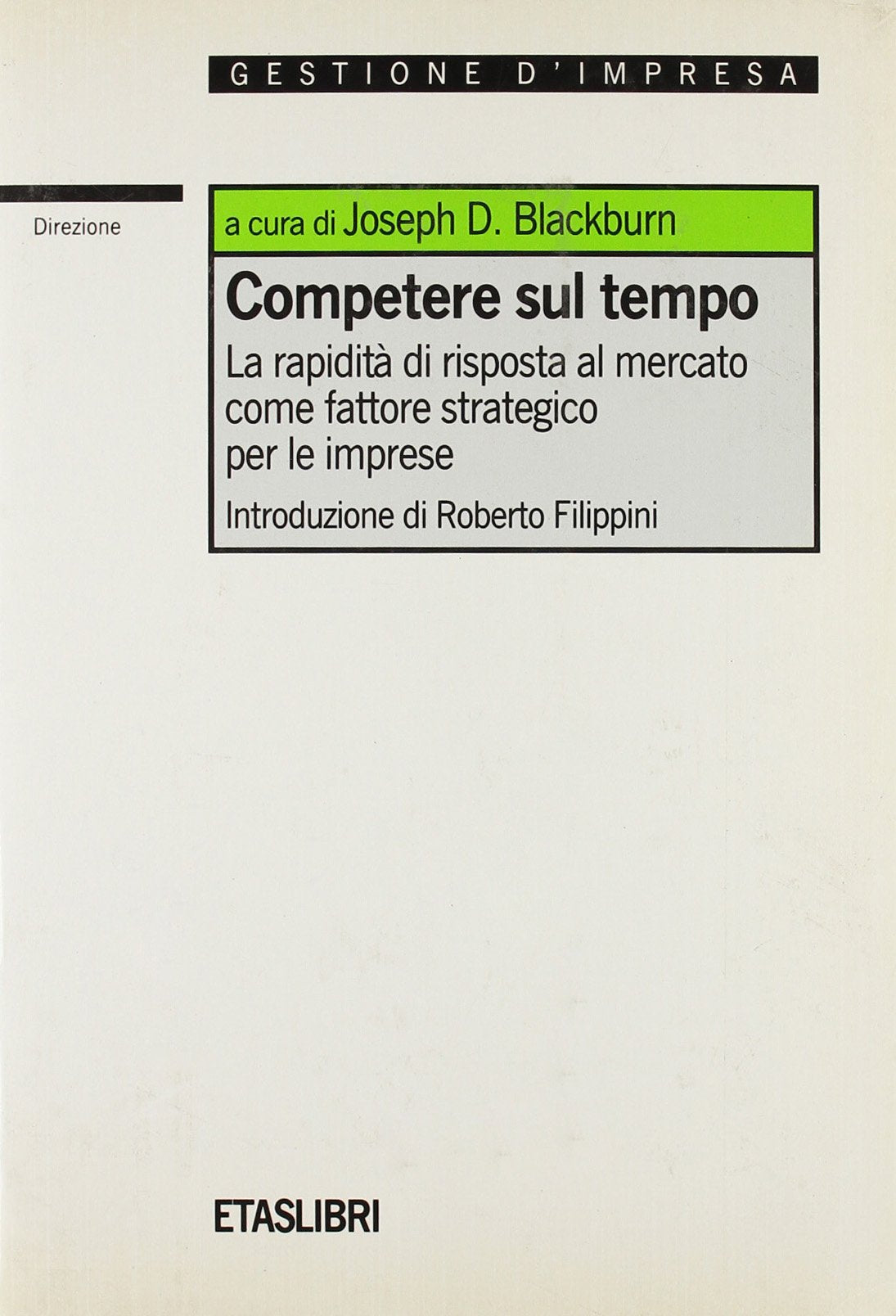 Competere sul tempo. La rapidità di risposta al mercato come fattore strategico per le imprese (ETAS Management) Business, Finance & Career