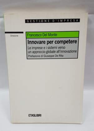 Innovare per competere. Le imprese e i sistemi verso un approccio globale all'innovazione (ETAS Management) Business, Finance & Career