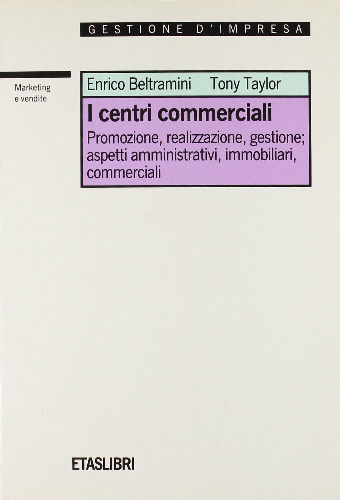 I centri commerciali. Promozione, realizzazione, gestione; aspetti amministrativi, immobiliari, commerciali (ETAS Marketing e vendite) Business, Finance & Career