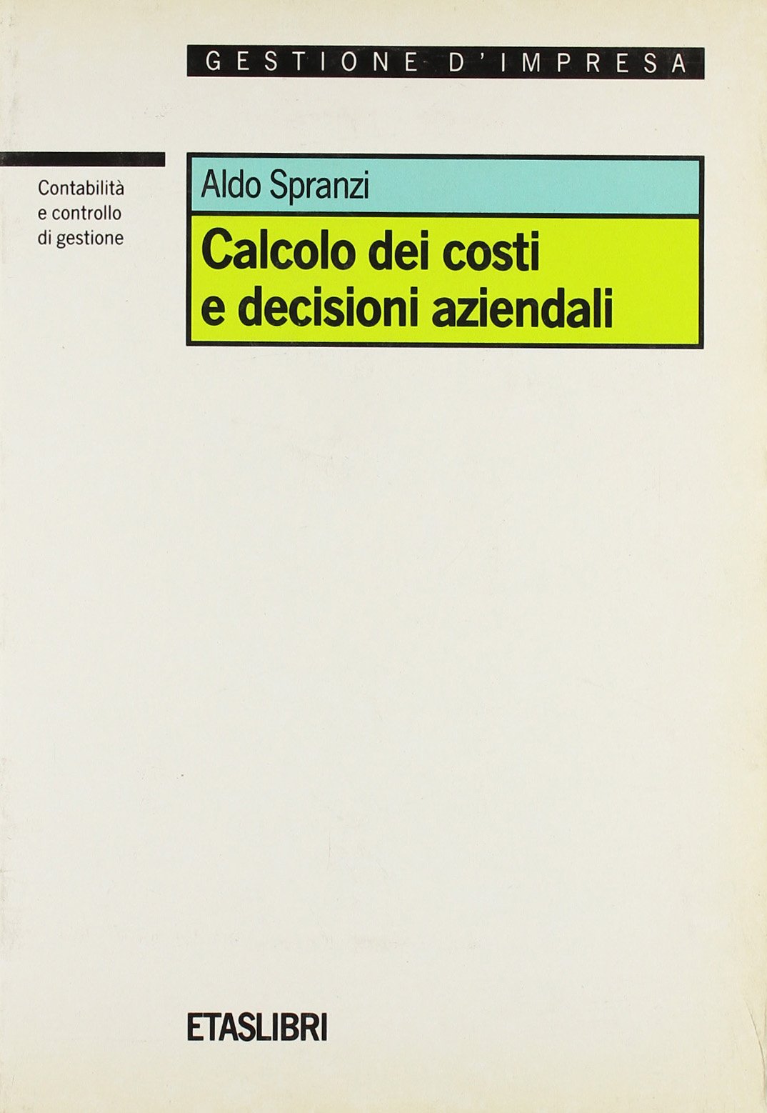 Calcolo dei costi e decisioni aziendali (ETAS Contabilità e controllo) Business, Finance & Career