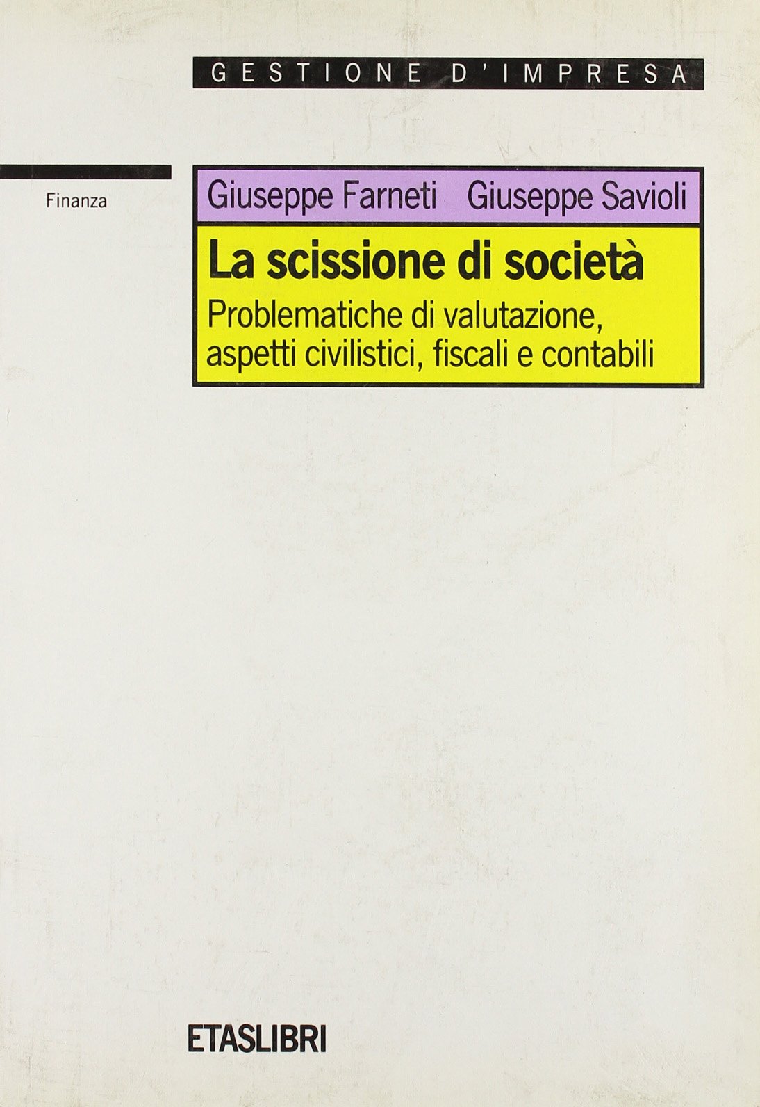 La scissione di società. Problematiche di valutazione, aspetti civilistici, fiscali e contabili (ETAS Finanza e analisi finanziaria) Law