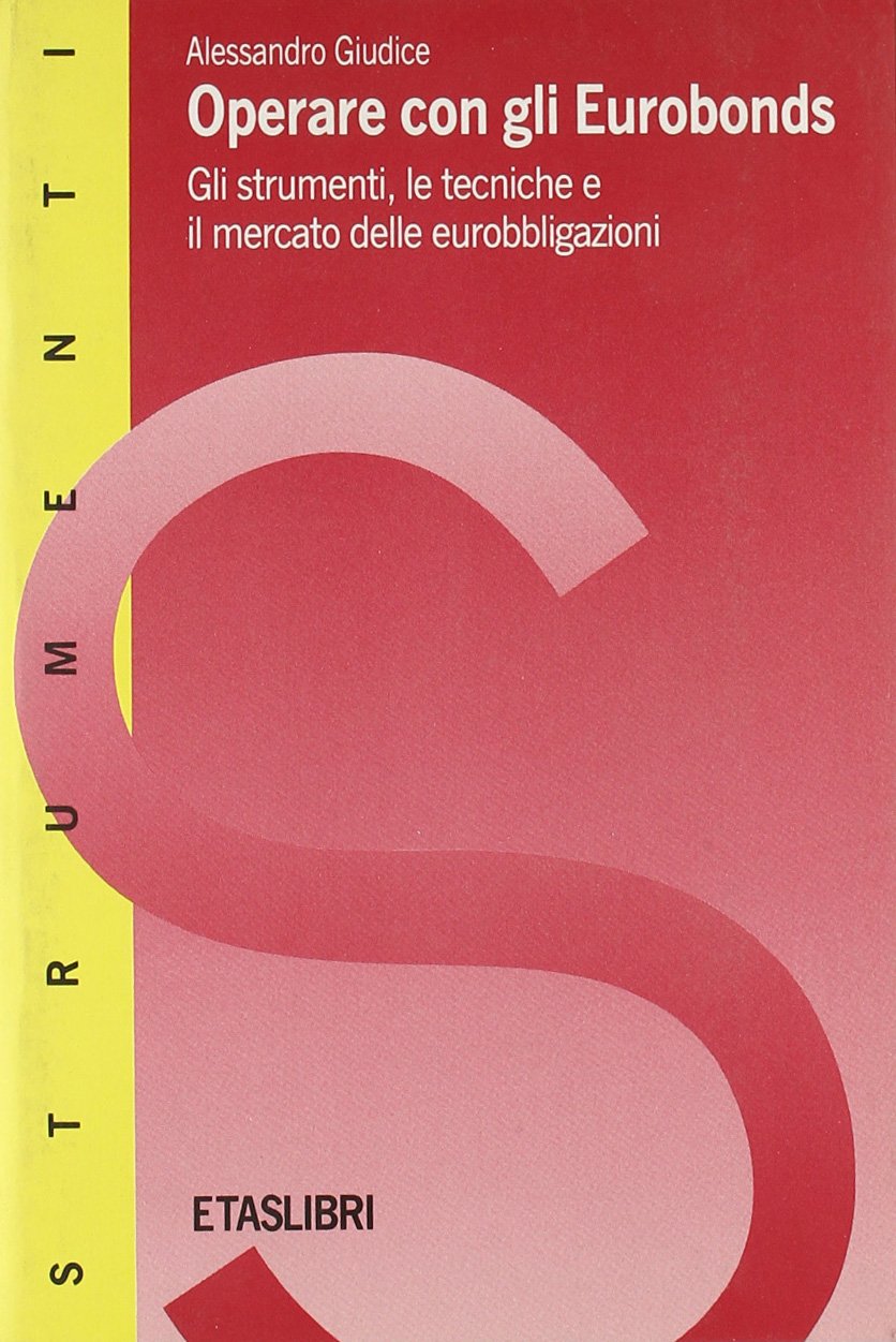 Operare con gli eurobonds. Gli strumenti, le tecniche e il mercato delle eurobbligazioni (ETAS Finanza e analisi finanziaria) Business & Technology