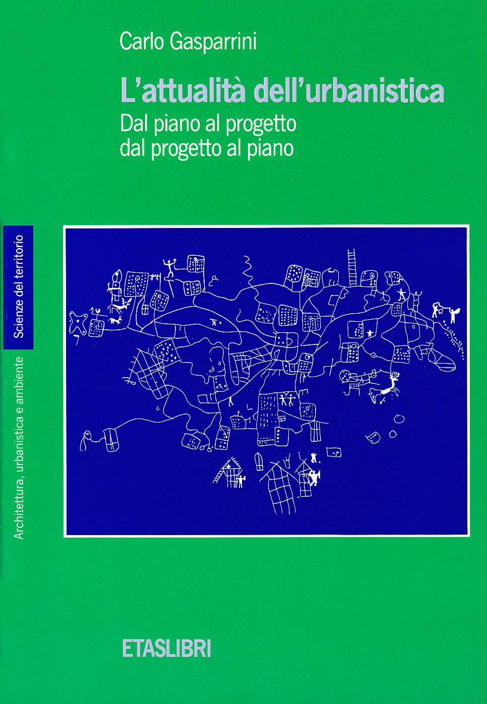 L'attualità dell'urbanistica. Dal piano al progetto, dal progetto al piano (ETAS Architettura e territorio) Politics & History