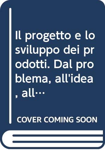 Il progetto e lo sviluppo dei prodotti. Dal problema, all'idea, all'innovazione (ETAS Biblioteca dei quadri aziendali) Business, Finance & Career