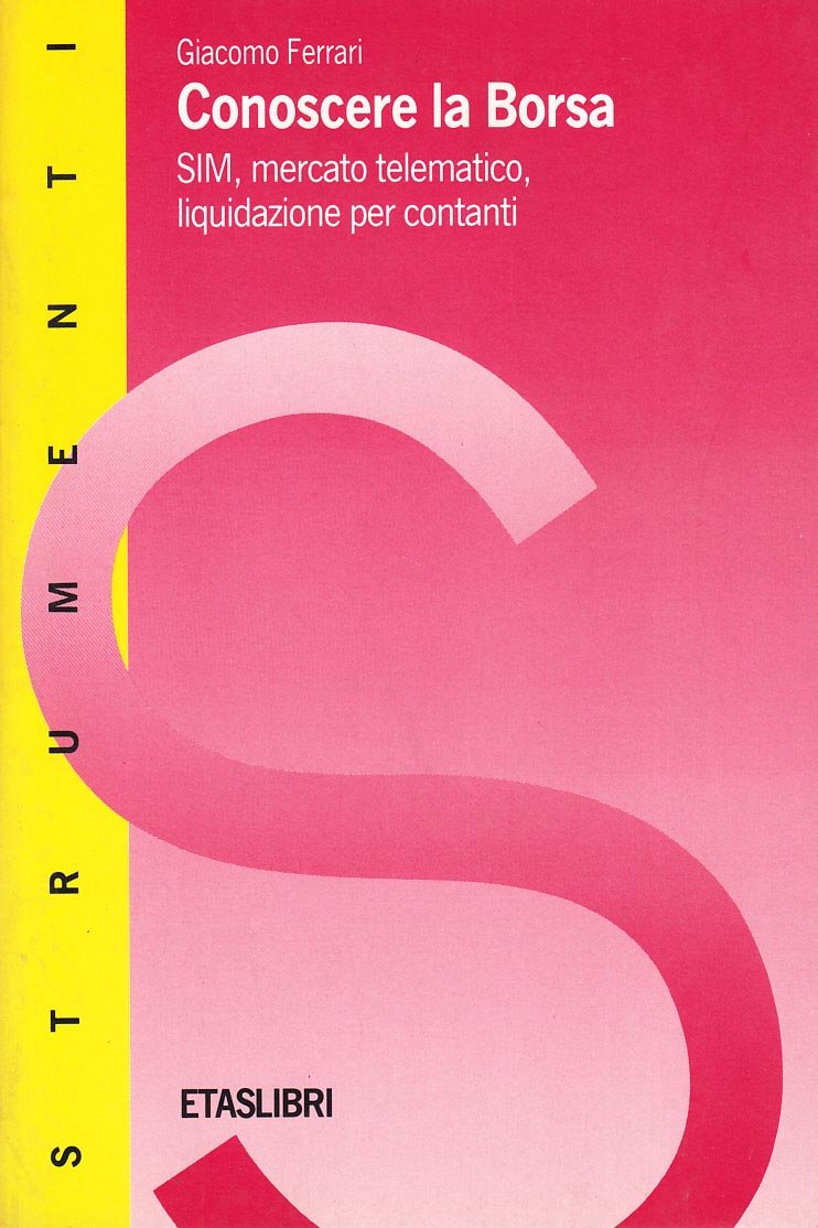 Conoscere la borsa. Sim, mercato telematico, liquidazione per contanti (ETAS Finanza e analisi finanziaria) Business & Technology