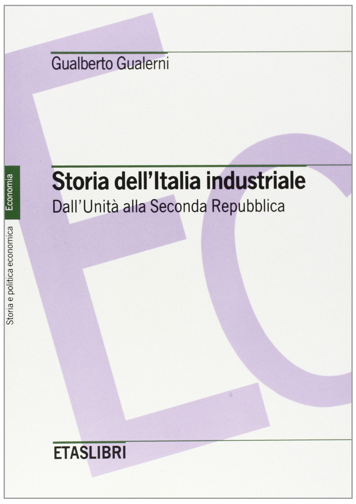 Storia dell'Italia industriale. Dall'unità alla seconda Repubblica (ETAS Economia e storia economica) Business, Finance & Career