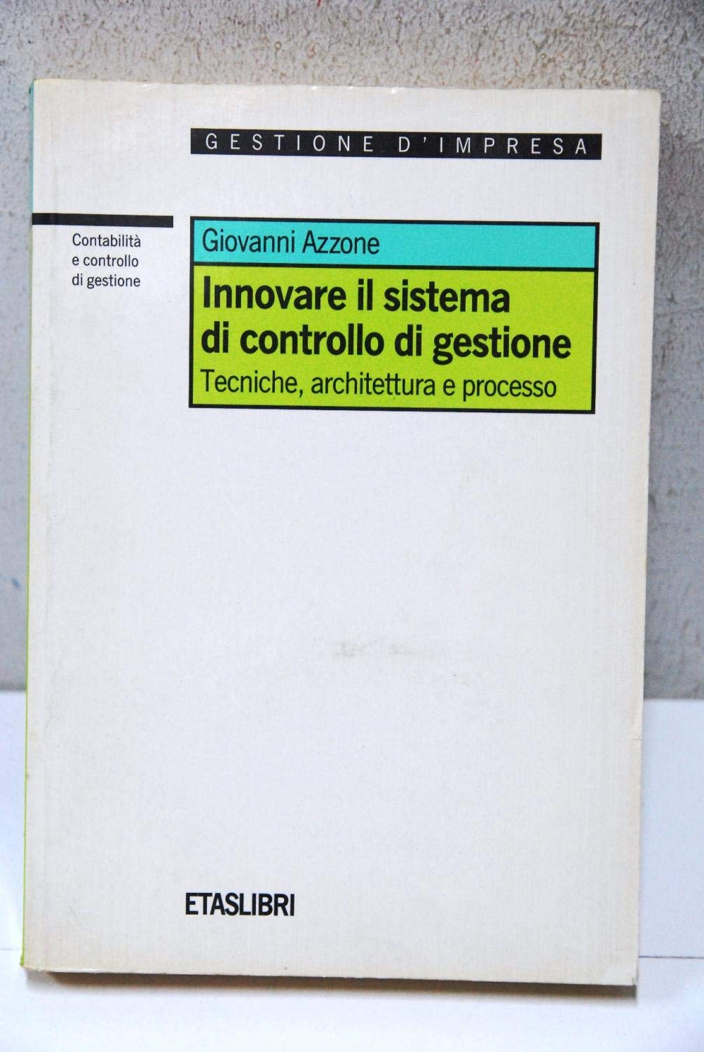 Innovare il sistema di controllo di gestione. Tecniche, architettura e processo book