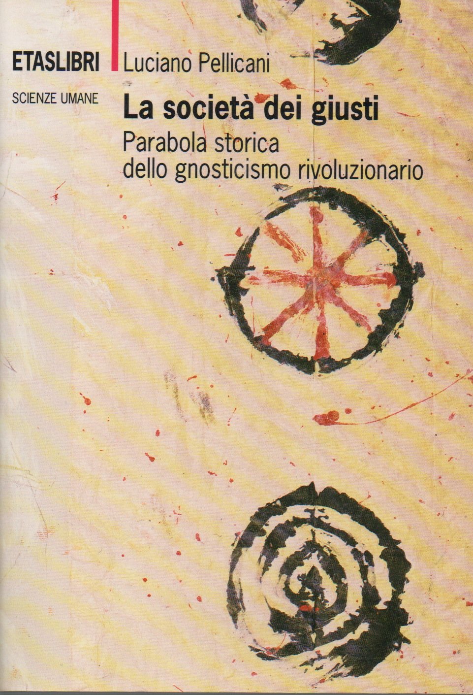 La società dei giusti. Parabola storica dello gnosticismo rivoluzionario Politics & History