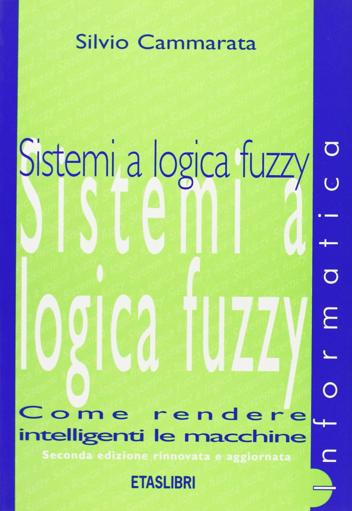 Sistemi a logica fuzzy. Come rendere intelligenti le macchine (ETAS Informatica) Computer Science