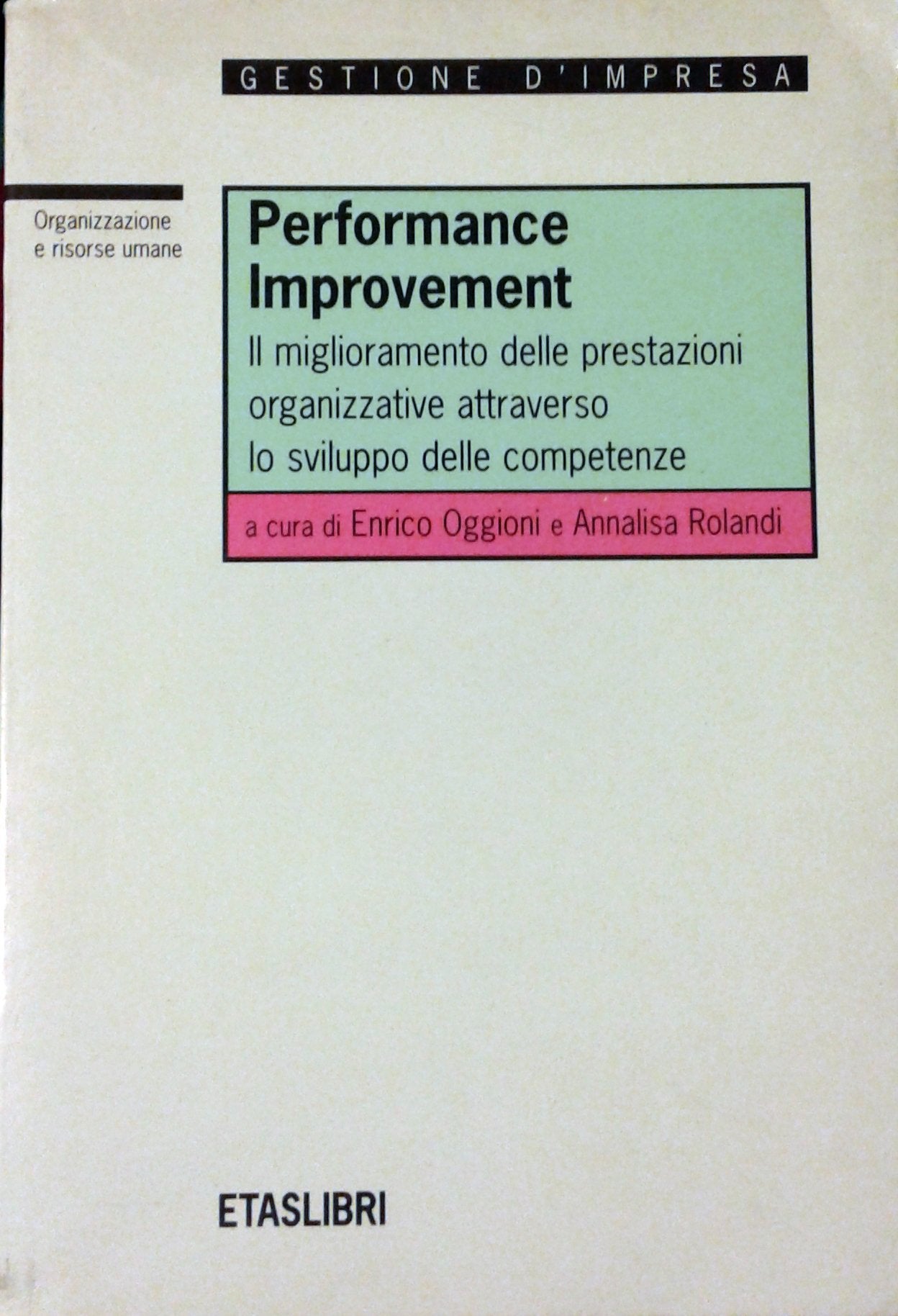 Performance improvement. Il miglioramento delle prestazioni organizzative attraverso lo sviluppo delle competenze (ETAS Organizzazione) Business, Finance & Career