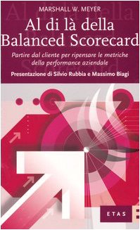 Al di là della Balanced Scorecard. Partire dal cliente per ripensare le metriche della performance aziendale book