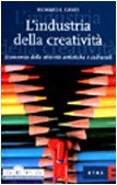 L'industria della creatività. Economia delle attività artistiche e culturali (Economia della cultura) Media & Communication