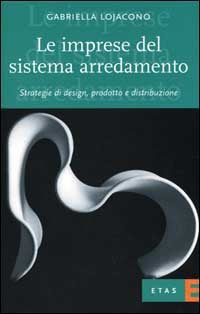 Le imprese del sistema arredamento. Strategie di design, prodotto e distribuzione (ETAS Management) Business, Finance & Career