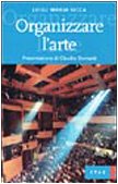 Organizzare l'arte. La gestione manageriale di eventi e spettacoli (Economia della cultura) Business, Finance & Career
