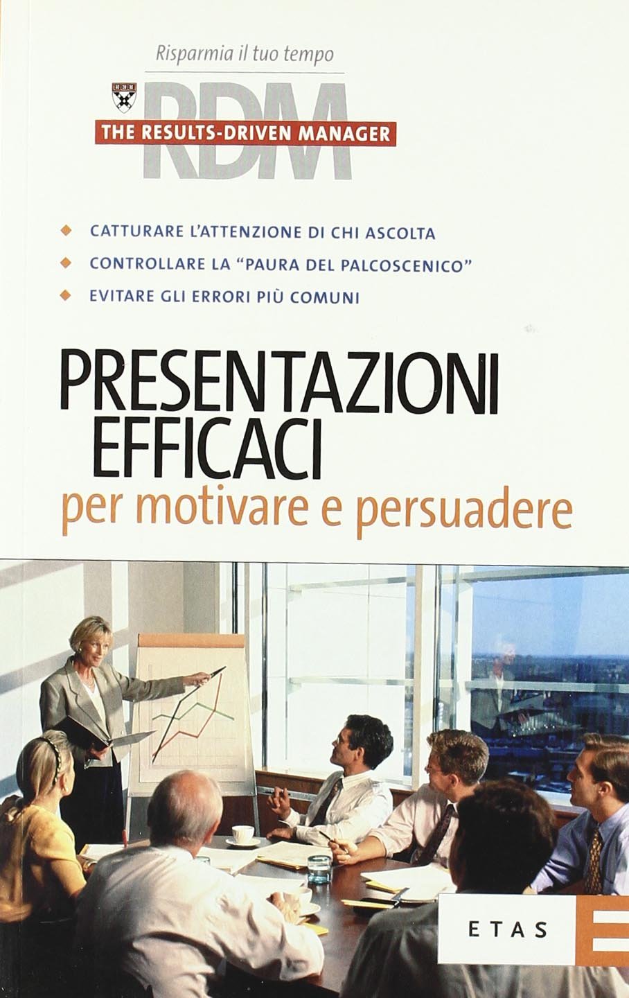 Presentazioni efficaci per motivare e persuadere (ETAS RDM. The results-driven manager) Social Sciences