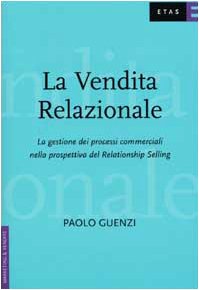 La vendita relazionale. La gestione dei processi commerciali nella prospettiva del Relationship Selling (ETAS Marketing e vendite) Business, Finance & Career