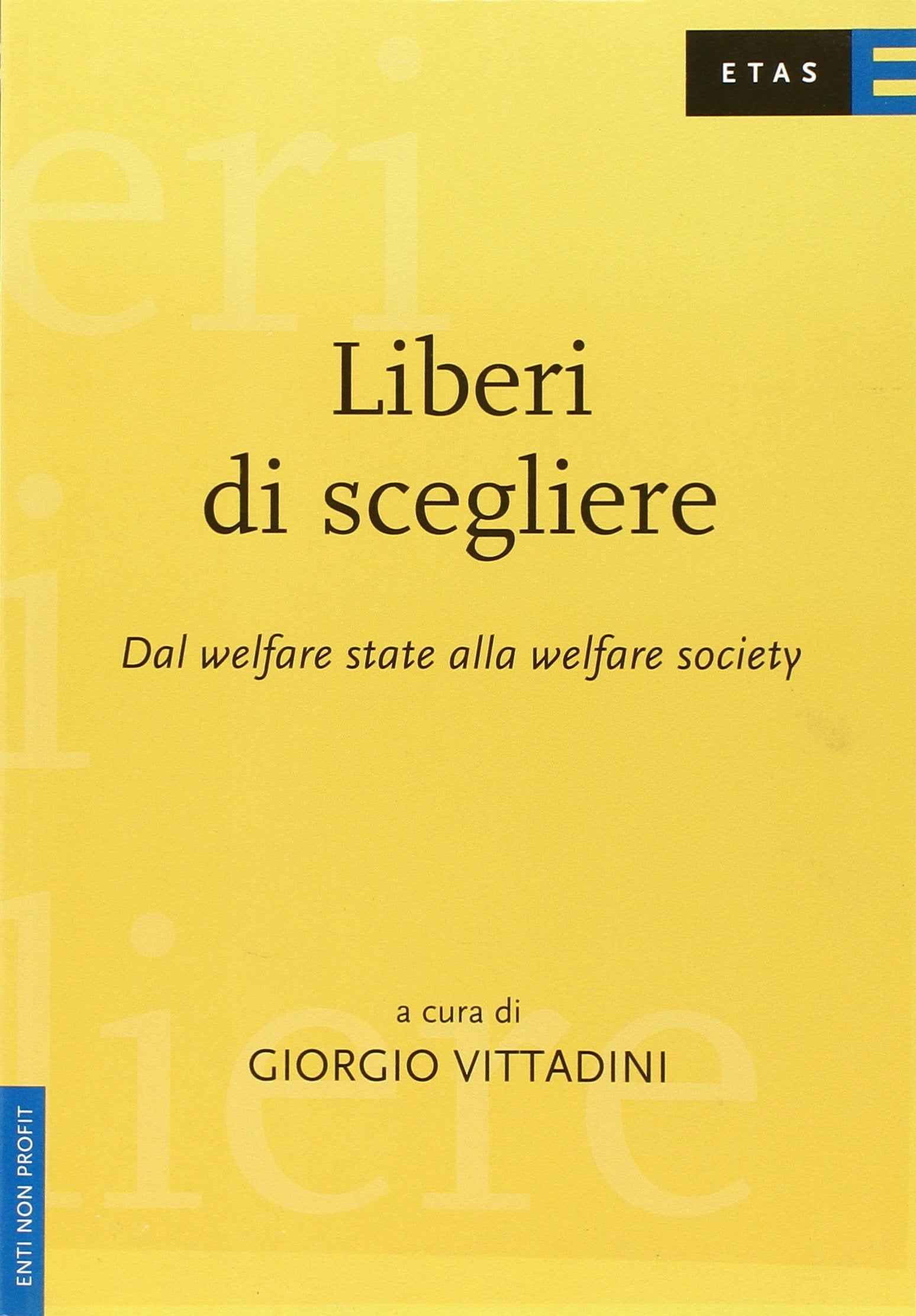 Liberi di scegliere. Dal welfare state al welfare mix (ETAS Enti non profit) Politics & History