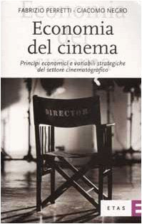 Economia del cinema. Principi economici e variabili strategiche del settore cinematografico (Economia della cultura) Business, Finance & Career