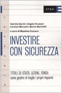Investire con sicurezza. Titoli di Stato, azioni, fondi: come gestire al meglio i propri risparmi (ETAS Strumenti) Business & Technology