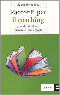 Racconti per il coaching. 50 storie per allenare individui e piccoli gruppi book