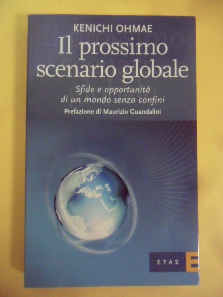Il prossimo scenario globale. Sfide e oppurtunità di un mondo senza confini (ETAS Economia e storia economica) Business, Finance & Career