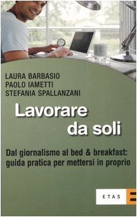 Lavorare da soli. Dal giornalismo al bed & breakfast: guida pratica per mettersi in proprio Social Sciences