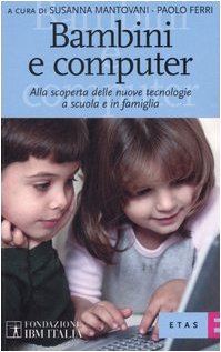 Bambini e computer. Alla scoperta delle nuove tecnologie a scuola e in famiglia (ETAS Fondazione IBM Italia) Books