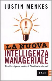 La nuova intelligenza manageriale. Oltre l'intelligenza emotiva: il QI dei leader vincenti (ETAS Management) Business, Finance & Career
