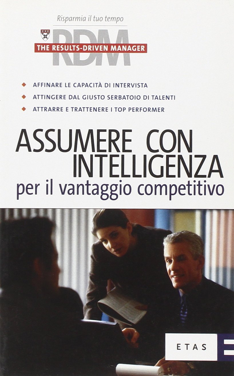 Assumere con intelligenza per il vantaggio competitivo (ETAS RDM. The results-driven manager) Business, Finance & Career