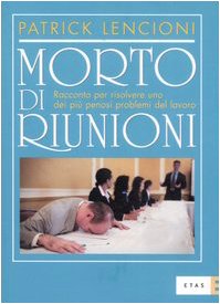 Morto di riunioni. Racconto per risolvere uno dei più penosi problemi del lavoro book