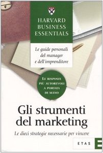 Gli strumenti del marketing. Le dieci strategie necessarie per vincere Business, Finance & Career