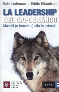 La leadership del capobranco. Maschi (e femmine) alfa in azienda book