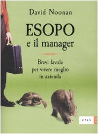Esopo e il manager. Brevi favole per vivere meglio in azienda Business, Finance & Career