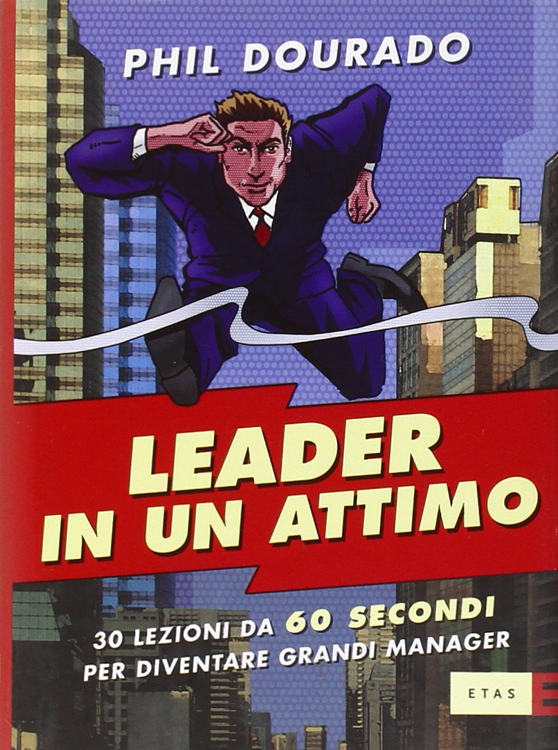 Leader in un attimo. Trenta lezioni da sessanta secondi per diventare grandi manager (ETAS Management) Business, Finance & Career