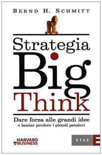 Strategia big think. Dare forza alle grandi idee e lasciar perdere i piccoli pensieri book
